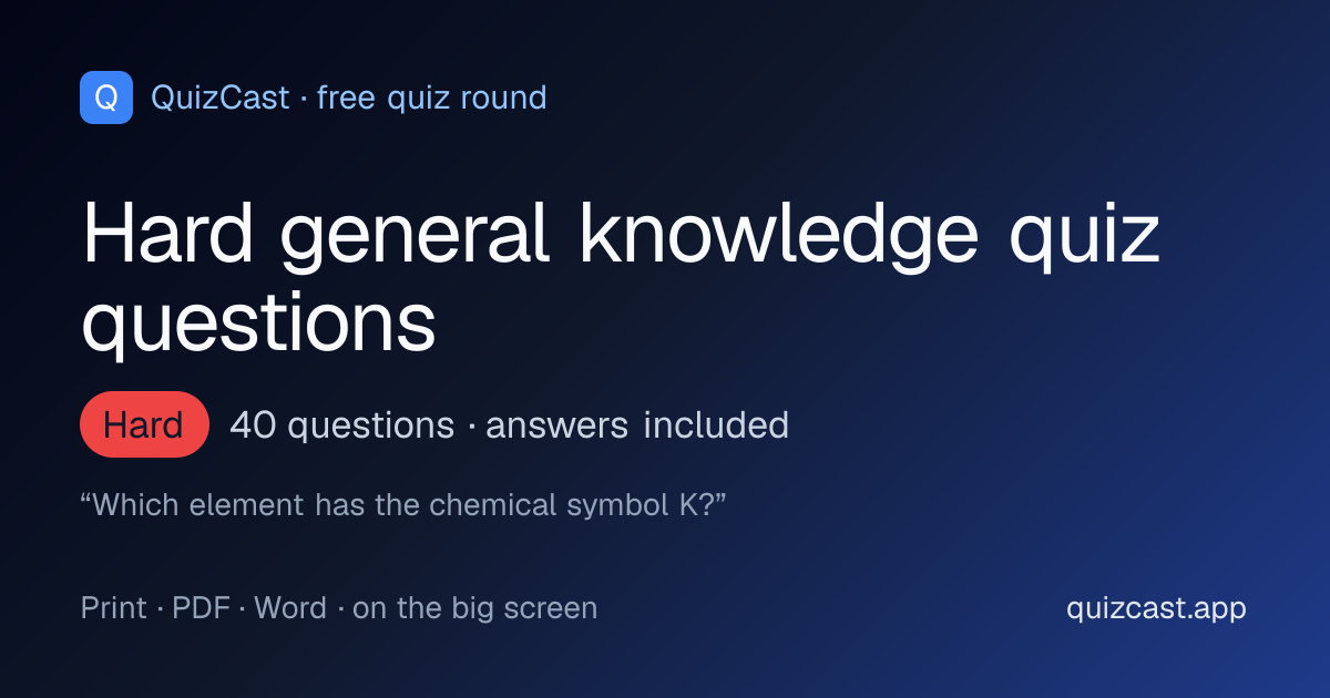 40 hard general knowledge quiz questions and answers: a free hard hard general knowledge round from QuizCast
